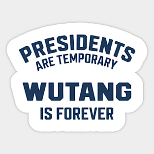President Are Temporary - Wutang Is Forever Sticker